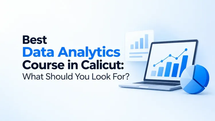Best Data Analytics Course in Calicut: What Should You Look For?