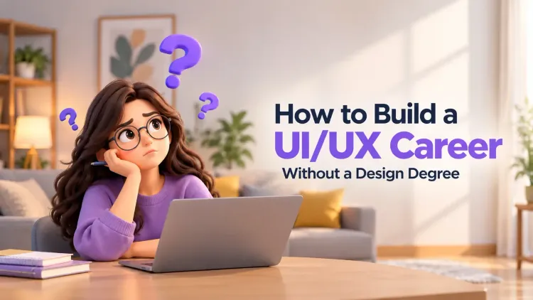 How to Build a UI/UX Career Without a Design Degree