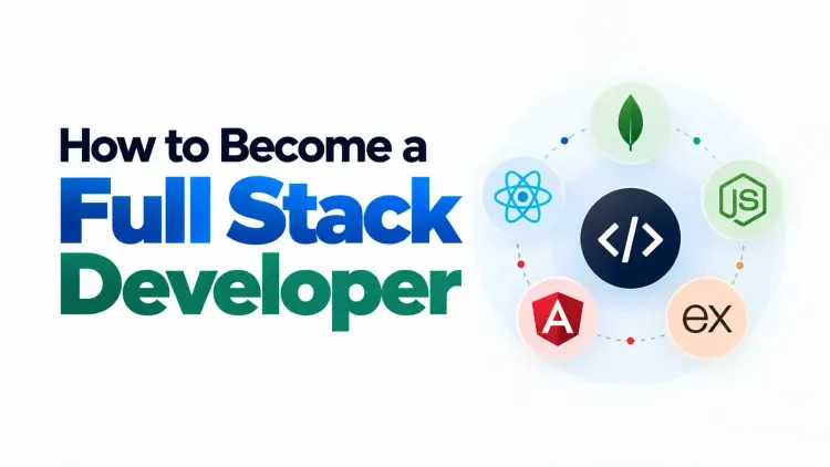 How to Become a Full Stack Developer