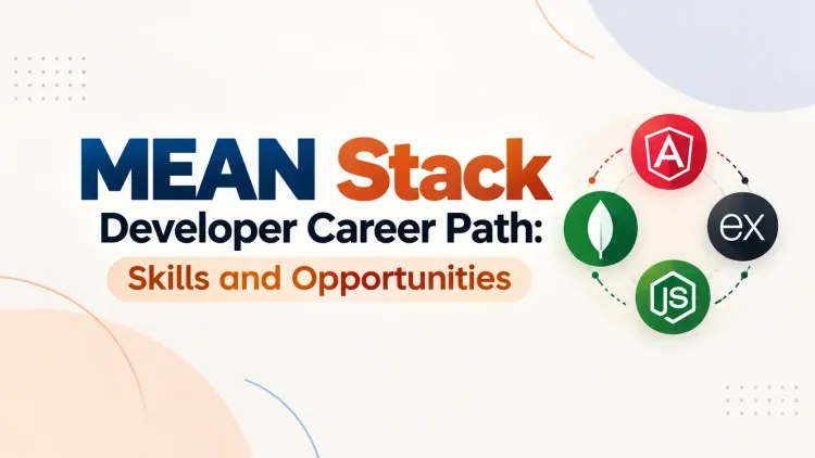 MEAN Stack Developer Career Path: Skills and Opportunities
