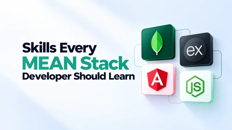 Skills Every MEAN Stack Developer Should Learn