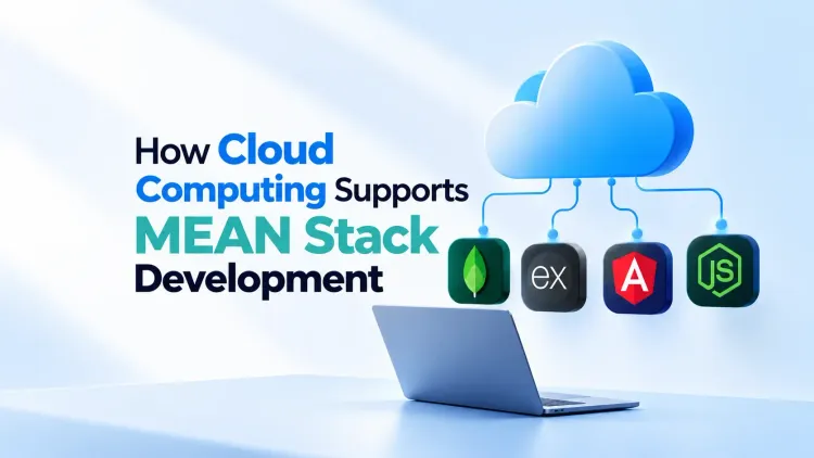 How Cloud Computing Supports MEAN Stack Development
